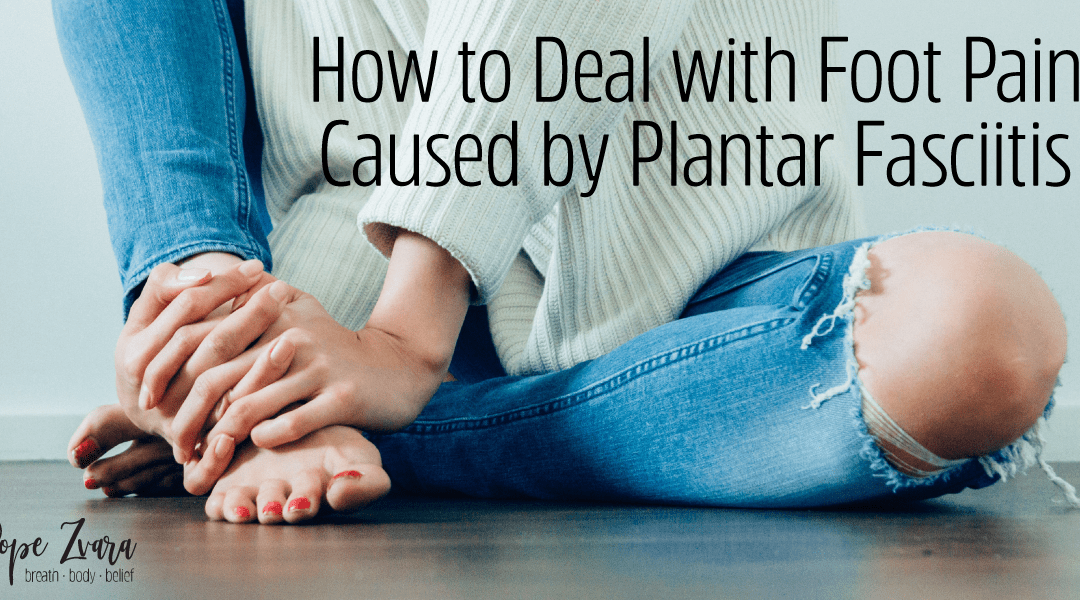 How to Deal With Foot Pain Caused by Plantar Fasciitis