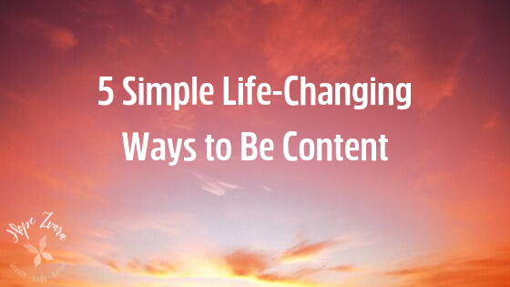 5 Simple Life Changing Ways to Be Content Hope Zvara