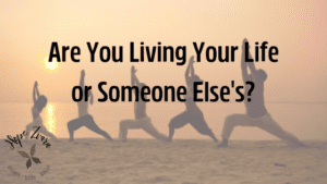 Are You Living Your Life or Someone Else's?