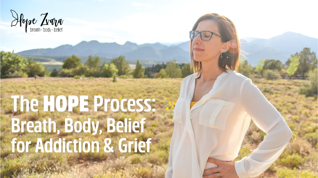 The HOPE Process: Breath, Body, Belief for Addiction & Grief