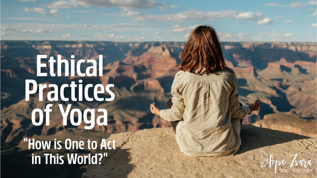 Ethical Practices of Yoga – “How is One to Act in this World?”