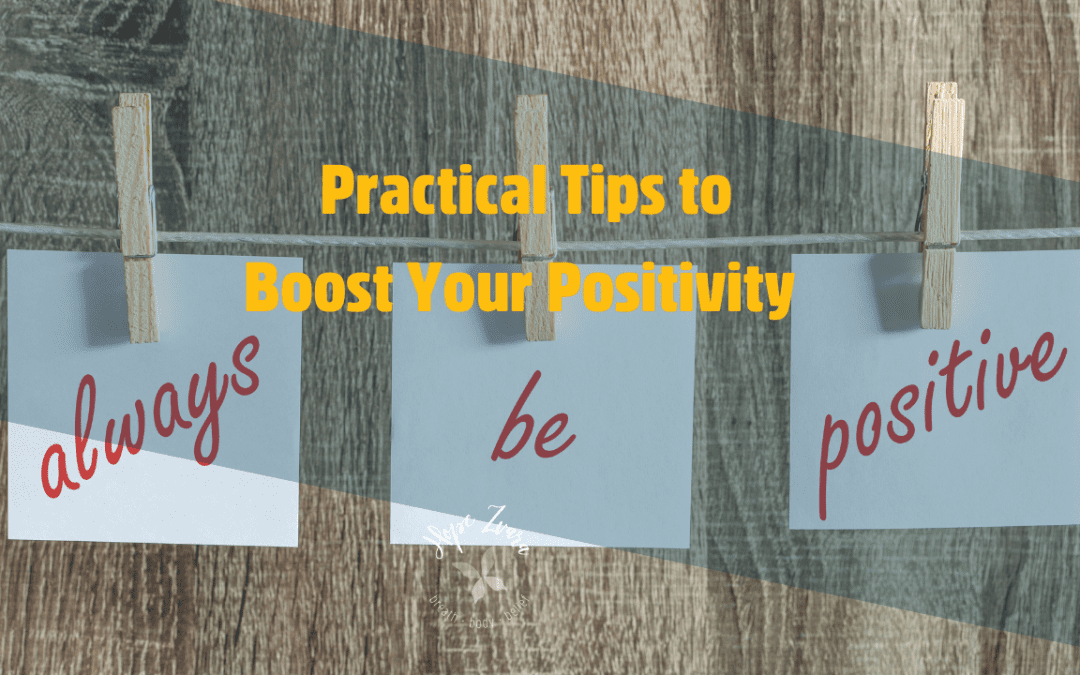 Practical Tips to Boost Your Positivity 